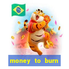 money to burn system pt br